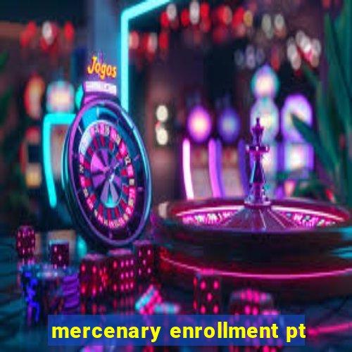 mercenary enrollment pt